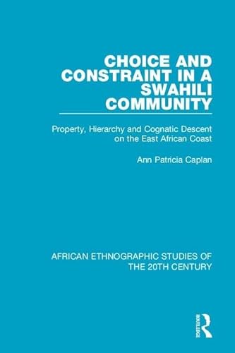 9781138493278: Choice and Constraint in a Swahili Community: Property, Hierarchy and Cognatic Descent on the East African Coast (African Ethnographic Studies of the 20th Century)