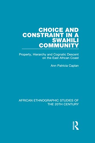 Beispielbild fr Choice and Constraint in a Swahili Community: Property, Hierarchy and Cognatic Descent on the East African Coast zum Verkauf von Blackwell's