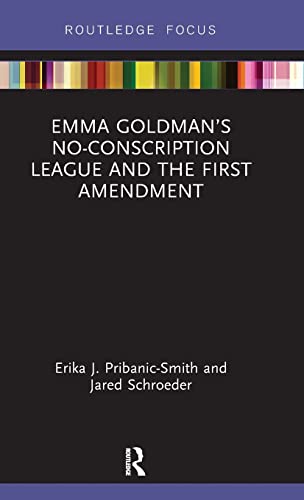 9781138493476: Emma Goldman’s No-Conscription League and the First Amendment