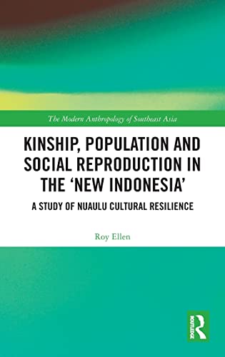 Beispielbild fr Kinship, population and social reproduction in the new Indonesia: A study of Nuaulu cultural resilience (The Modern Anthropology of Southeast Asia) zum Verkauf von Reuseabook