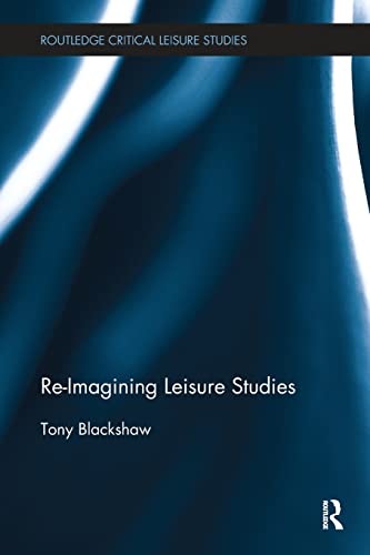 Stock image for Re-Imagining Leisure Studies (Routledge Critical Leisure Studies) for sale by Lucky's Textbooks