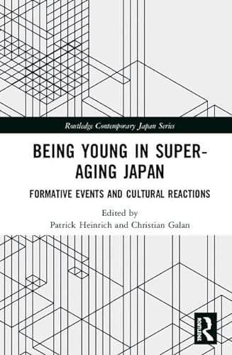 9781138494978: Being Young in Super-Aging Japan: Formative Events and Cultural Reactions (Routledge Contemporary Japan Series)