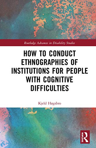Stock image for How to Conduct Ethnographies of Institutions for People with Cognitive Difficulties (Routledge Advances in Disability Studies) for sale by Chiron Media