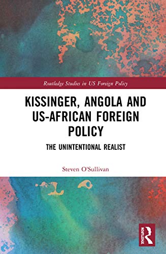 Stock image for Kissinger, Angola and US-African Foreign Policy: The Unintentional Realist (Routledge Studies in US Foreign Policy) for sale by Chiron Media