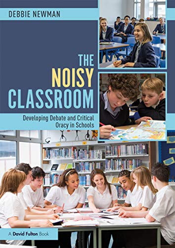 Stock image for The Noisy Classroom: Developing Debate and Critical Oracy in Schools for sale by AwesomeBooks