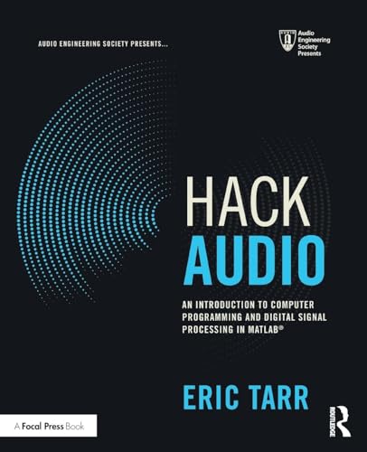 9781138497559: Hack Audio: An Introduction to Computer Programming and Digital Signal Processing in MATLAB (Audio Engineering Society Presents)