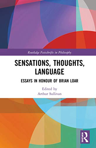 Beispielbild fr Sensations, Thoughts, Language: Essays in Honour of Brian Loar (Routledge Festschrifts in Philosophy) zum Verkauf von Chiron Media