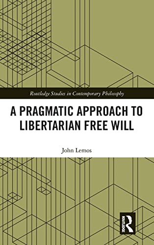 Stock image for A Pragmatic Approach to Libertarian Free Will (Routledge Studies in Contemporary Philosophy) for sale by HPB-Red