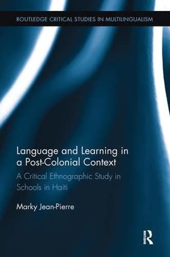 9781138499089: Language and Learning in a Post-Colonial Context: A Critical Ethnographic Study in Schools in Haiti (Routledge Critical Studies in Multilingualism)