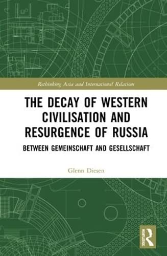 Stock image for The Decay of Western Civilisation and Resurgence of Russia: Between Gemeinschaft and Gesellschaft (Rethinking Asia and International Relations) for sale by Chiron Media