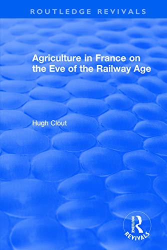Beispielbild fr Routledge Revivals: Agriculture in France on the Eve of the Railway Age (1980) zum Verkauf von Blackwell's