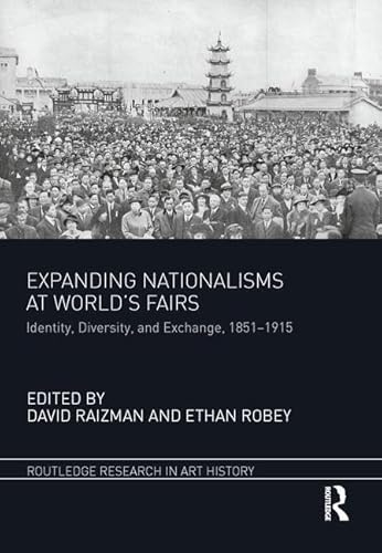 Stock image for Expanding Nationalisms at World's Fairs: Identity, Diversity, and Exchange, 1851-1915 (Routledge Research in Art History) for sale by Chiron Media