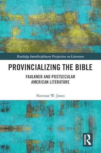 Stock image for Provincializing the Bible: Faulkner and Postsecular American Literature (Routledge Interdisciplinary Perspectives on Literature) for sale by Chiron Media