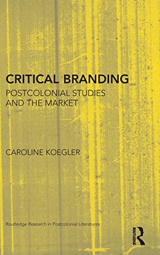 Beispielbild fr Critical Branding: Postcolonial Studies and the Market (Routledge Research in Postcolonial Literatures) zum Verkauf von Chiron Media