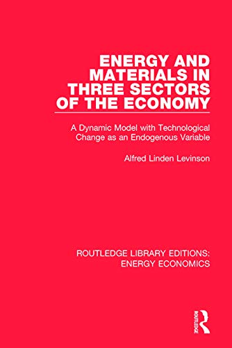 9781138502765: Energy and Materials in Three Sectors of the Economy: A Dynamic Model with Technological Change as an Endogenous Variable