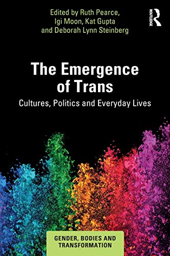 Imagen de archivo de The Emergence of Trans: Cultures, Politics and Everyday Lives (Gender, Bodies and Transformation) a la venta por WorldofBooks