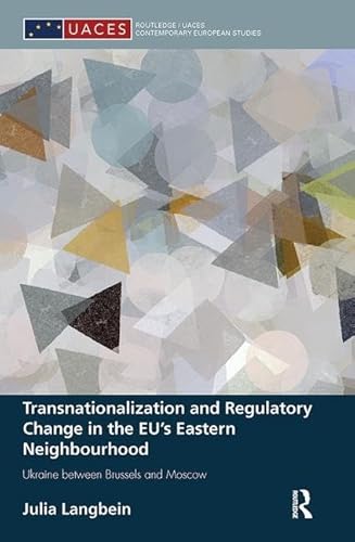 Stock image for Transnationalization and Regulatory Change in the EU's Eastern Neighbourhood: Ukraine between Brussels and Moscow (Routledge/UACES Contemporary European Studies) for sale by Chiron Media