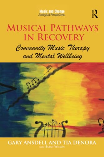 Stock image for Musical Pathways in Recovery: Community Music Therapy and Mental Wellbeing (Music and Change: Ecological Perspectives) for sale by GF Books, Inc.