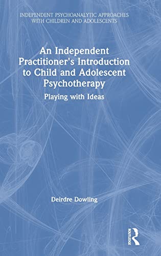 Stock image for An Independent Practitioner's Introduction to Child and Adolescent Psychotherapy: Playing with Ideas for sale by Chiron Media