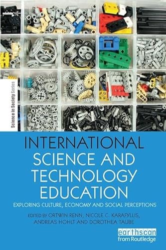 9781138506817: International Science and Technology Education: Exploring Culture, Economy and Social Perceptions (The Earthscan Science in Society Series)