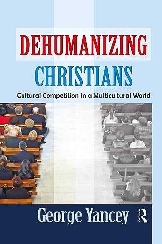 9781138509054: Dehumanizing Christians: Cultural Competition in a Multicultural World