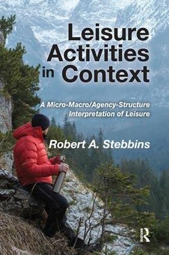 9781138511644: Leisure Activities in Context: A Micro-Macro/Agency-Structure Interpretation of Leisure