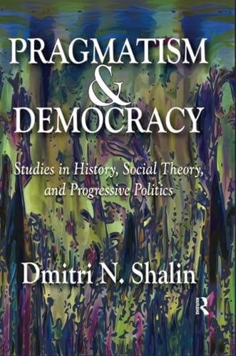 Imagen de archivo de Pragmatism and Democracy: Studies in History, Social Theory, and Progressive Politics a la venta por Chiron Media