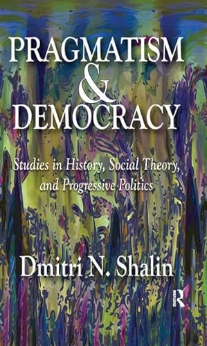 Stock image for Pragmatism and Democracy: Studies in History, Social Theory, and Progressive Politics for sale by Chiron Media