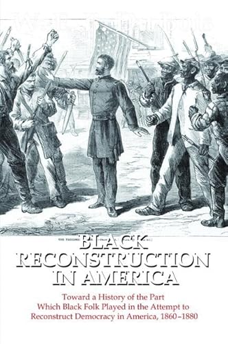 9781138519671: Black Reconstruction in America: Toward a History of the Part Which Black Folk Played in the Attempt to Reconstruct Democracy in America, 1860-1880