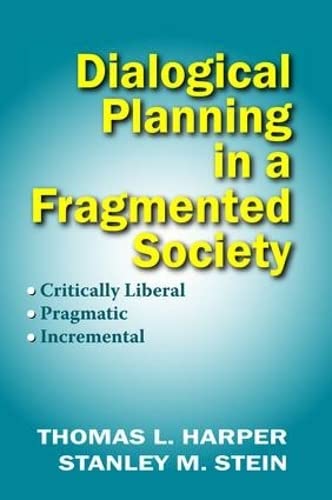 Beispielbild fr Dialogical Planning in a Fragmented Society: Critically Liberal, Pragmatic, Incremental zum Verkauf von Books From California