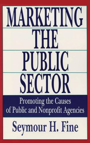 Beispielbild fr Marketing the Public Sector: Promoting the Causes of Public and Nonprofit Agencies zum Verkauf von Chiron Media