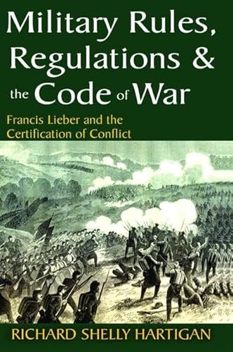 9781138528116: Military Rules, Regulations and the Code of War: Francis Lieber and the Certification of Conflict