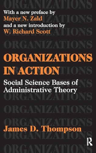 9781138529434: Organizations in Action: Social Science Bases of Administrative Theory (Classics in Organization & Management Series)