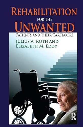 Stock image for Rehabilitation for the Unwanted: Patients and Their Caretakers for sale by Chiron Media