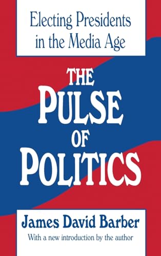 9781138538016: The Pulse of Politics: Electing Presidents in the Media Age