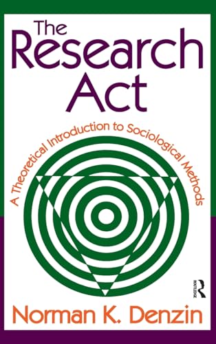 9781138538191: The Research Act: A Theoretical Introduction to Sociological Methods