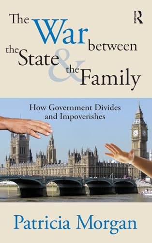 9781138539433: The War Between the State and the Family: How Government Divides and Impoverishes