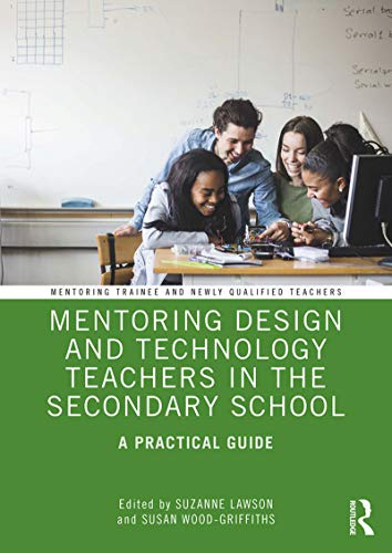 9781138541108: Mentoring Design and Technology Teachers in the Secondary School: A Practical Guide (Mentoring Trainee and Early Career Teachers)