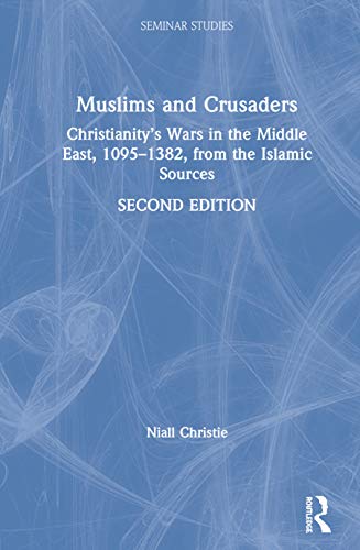 Beispielbild fr Muslims and Crusaders: Christianity's Wars in the Middle East, 1095-1382, from the Islamic Sources (Seminar Studies) zum Verkauf von Chiron Media