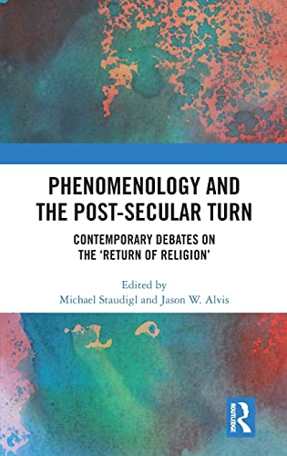 Stock image for Phenomenology and the Post-Secular Turn: Contemporary Debates on the 'Return of Religion' for sale by Chiron Media