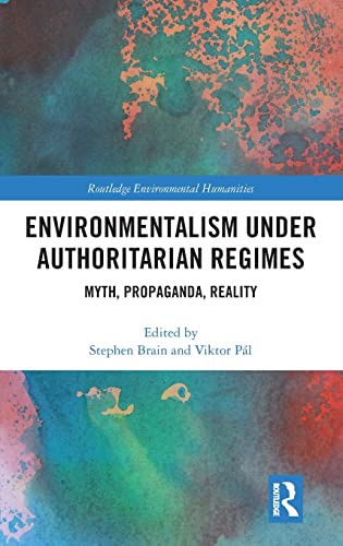 Stock image for Environmentalism under Authoritarian Regimes: Myth, Propaganda, Reality (Routledge Environmental Humanities) for sale by Books Puddle