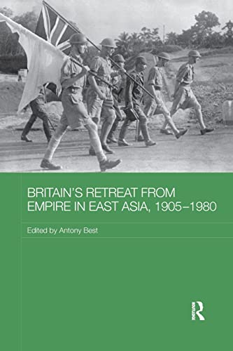 Stock image for Britain's Retreat from Empire in East Asia, 1905-1980 (Routledge Studies in the Modern History of Asia) for sale by Books Puddle
