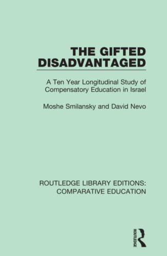 Stock image for The Gifted Disadvantaged: A Ten Year Longitudinal Study of Compensatory Education in Israel (Routledge Library Editions: Comparative Education) for sale by Chiron Media