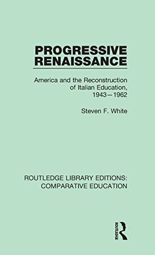 Stock image for Progressive Renaissance: America and the Reconstruction of Italian Education, 1943-1962 (Routledge Library Editions: Comparative Education) for sale by Chiron Media