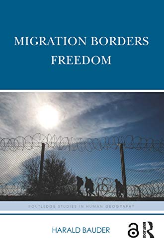 9781138544994: Migration Borders Freedom (Routledge Studies in Human Geography)