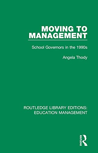 Imagen de archivo de Moving to Management: School Governors in the 1990s (Routledge Library Editions: Education Management) a la venta por Chiron Media