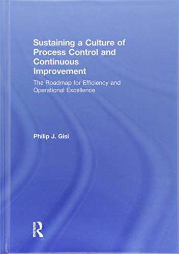 Stock image for Sustaining a Culture of Process Control and Continuous Improvement: The Roadmap for Efficiency and Operational Excellence for sale by THE SAINT BOOKSTORE