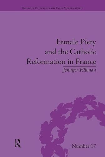 Stock image for Female Piety and the Catholic Reformation in France for sale by Blackwell's