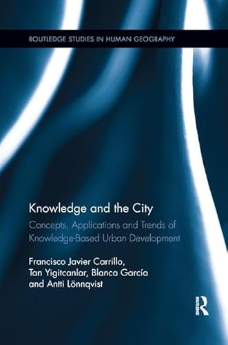 9781138547100: Knowledge and the City: Concepts, Applications and Trends of Knowledge-Based Urban Development (Routledge Studies in Human Geography)