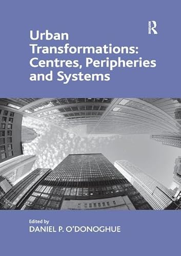 Stock image for Urban Transformations: Centres, Peripheries and Systems for sale by Blackwell's